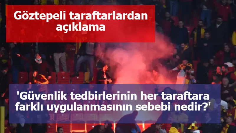 Göztepeli taraftarlar: Güvenlik tedbirlerinin her taraftara farklı uygulanmasının sebebi nedir?